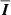 $ \overline{\boldsymbol{I}} $