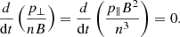 $$ \begin{aligned} \frac{d}{\mathrm{d}t}\left(\frac{p_{\perp }}{nB}\right) = \frac{d}{\mathrm{d}t}\left(\frac{p_{\parallel }B^2}{n^3}\right) = 0. \end{aligned} $$