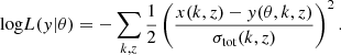 $$ \begin{aligned} \mathrm{log}L({ y} | \theta ) = - \sum _{k,z} \frac{1}{2} \left( \frac{x(k,z) - { y}(\theta , k ,z )}{\sigma _{\rm tot}(k,z)} \right)^2 .\end{aligned} $$