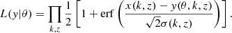 $$ \begin{aligned} L({ y} | \theta ) = \prod _{k,z} \frac{1}{2} \left[ 1 + \mathrm{erf} \left( \frac{x(k,z) - { y}(\theta , k ,z )}{\sqrt{2}\sigma (k,z)}\right) \right]. \end{aligned} $$