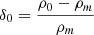 $ \delta_0 = \frac{\rho_0 - \rho_m}{\rho_m} $
