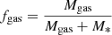 $$ \begin{aligned}&f_{\rm gas} = \frac{M_{\rm gas}}{M_{\rm gas}+M_*} \end{aligned} $$