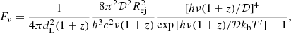 $$ \begin{aligned} F_\nu =\frac{1}{4\pi d_{\rm L}^2(1+z)}\frac{8\pi ^2\mathcal{D} ^2R_{\rm ej}^2}{h^3c^2\nu (1+z)}\frac{[h\nu (1+z)/\mathcal{D} ]^4}{\exp {[h\nu (1+z)/\mathcal{D} k_{\rm b}T^{\prime }]}-1}, \end{aligned} $$