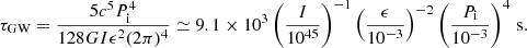 $$ \begin{aligned} \tau _{\rm GW}=\frac{5c^5P_{\rm i}^4}{128GI\epsilon ^2(2\pi )^4} \simeq 9.1 \times 10^{3}\left(\frac{I}{10^{45}}\right)^{-1}\left(\frac{\epsilon }{10^{-3}}\right)^{-2} \left(\frac{P_{\rm i}}{10^{-3}}\right)^4\,\mathrm{s}. \end{aligned} $$