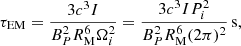 $$ \begin{aligned}&\tau _{\rm EM}=\frac{3c^3I}{B_P^2R_{\rm M}^6\Omega _i^2}=\frac{3c^3IP_i^2}{B_P^2R_{\rm M}^6(2\pi )^2}\,\mathrm{s}, \end{aligned} $$