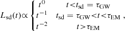 $$ \begin{aligned} L_{\rm sd}(t){\propto }\left\{ \begin{matrix} t^0&t{<}t_{\rm sd}=\tau _{\rm GW} \\ t^{-1}&t_{\rm sd}=\tau _{\rm GW}{ < }t{ < }\tau _{\rm EM} \\ t^{-2}&t{>}\tau _{\rm EM} \end{matrix} \right., \end{aligned} $$