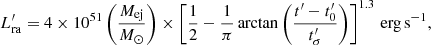 $$ \begin{aligned} L_{\rm ra}^{\prime }=4\times 10^{51}\left(\frac{M_{\rm ej}}{M_\odot }\right)\times \left[\frac{1}{2}-\frac{1}{\pi }\arctan \left(\frac{t^{\prime }-t_0^{\prime }}{t_\sigma ^{\prime }}\right)\right]^{1.3}\,\mathrm{erg}\,\mathrm{s}^{-1}, \end{aligned} $$
