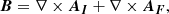 $$ \begin{aligned} \boldsymbol{B}&=\nabla \times \boldsymbol{A_{I}} + \nabla \times \boldsymbol{A_{F}}, \end{aligned} $$