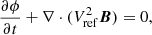 $$ \begin{aligned} \frac{\partial \phi }{\partial t}+\nabla \cdot (V_{\rm ref}^{2}\boldsymbol{B})&=0, \end{aligned} $$