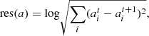 $$ \begin{aligned} \mathrm{res}(a)=\mathrm{log}\sqrt{\sum _{i}(a_{i}^{t}-a_{i}^{t+1})^{2}}, \end{aligned} $$