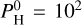 $P_{\rm{H}}^0 = {10^2}$