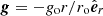$ \boldsymbol{g}=-g_{\text{o}} r/r_{\text{o}} \hat{\boldsymbol{e}}_{r} $