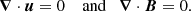 $$ \begin{aligned} \boldsymbol{\nabla }\cdot \boldsymbol{u} = 0\quad \text{ and}\quad \boldsymbol{\nabla }\cdot \boldsymbol{B}=0. \end{aligned} $$