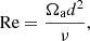 $$ \begin{aligned} \text{ Re} = \frac{\Omega _{\text{a}}d^2}{\nu }, \end{aligned} $$