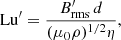 $$ \begin{aligned} \text{ Lu}^\prime = \frac{B^\prime _{\text{rms}}\,d}{(\mu _0\rho )^{1/2}\eta }, \end{aligned} $$