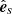 $ \hat{\boldsymbol{e}}_{s} $