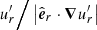 $ u_{r}^\prime\Big/\left|\hat{\boldsymbol{e}}_{r}\cdot\boldsymbol{\nabla} u_{r}^\prime\right| $