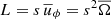 $ L=s\,\overline{u}_\phi=s^2\overline{\Omega} $