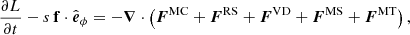 $$ \begin{aligned} \frac{\partial L}{\partial t} - s\,\mathbf{f}\cdot \hat{\boldsymbol{e}}_\phi =-\boldsymbol{\nabla }\cdot \left( \boldsymbol{F}^{\text{MC}} + \boldsymbol{F}^{\text{RS}} + \boldsymbol{F}^{\text{VD}} + \boldsymbol{F}^{\text{MS}} + \boldsymbol{F}^{\text{MT}} \right), \end{aligned} $$