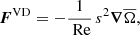 $$ \begin{aligned}&\boldsymbol{F}^{\text{VD}} =-\frac{1}{\text{ Re}}\,s^2\boldsymbol{\nabla } \overline{\Omega } , \end{aligned} $$