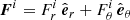 $$ \begin{aligned} \boldsymbol{F}^i = F_{r}^i\,\hat{\boldsymbol{e}}_{r} + F_\theta ^i\,\hat{\boldsymbol{e}}_\theta \end{aligned} $$