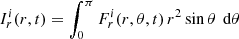 $$ \begin{aligned} I_{r}^i(r,t)=\int _0^\pi F_{r}^i (r,\theta ,t)\,r^2\sin \theta \, \text{ d}\theta \end{aligned} $$