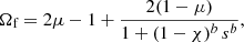 $$ \begin{aligned} \Omega _\text{f} = 2\mu -1+\frac{2(1-\mu )}{1+(1-\chi )^b\,s^b}, \end{aligned} $$