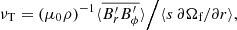 $$ \begin{aligned} \nu _\text{T} = (\mu _0\rho )^{-1}\langle \overline{B_{r}^\prime B_\phi ^\prime }\rangle \Big /\langle s\,\partial \Omega _\text{f}/\partial r\rangle , \end{aligned} $$