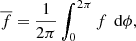 $$ \begin{aligned}&\overline{f}=\frac{1}{2\pi }\int _0^{2\pi }f\,\text{ d}\phi , \end{aligned} $$