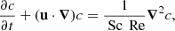 $$ \begin{aligned} \frac{\partial c}{\partial t}+(\mathbf u \cdot \boldsymbol{\nabla }) c=\frac{1}{\text{ Sc}\,\text{ Re}}\boldsymbol{\nabla }^2 c, \end{aligned} $$