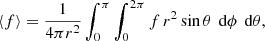 $$ \begin{aligned}&\langle f\rangle = \frac{1}{4\pi r^2}\int _0^{\pi }\int _0^{2\pi }f\, r^2\sin \theta \, \text{ d}\phi \,\text{ d}\theta , \end{aligned} $$