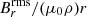 $ B_{r}^{\text{rms}}/(\mu_0\rho)r $