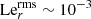 $ \text{ Le}_{r}^{\text{rms}}\sim 10^{-3} $
