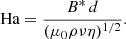 $$ \begin{aligned} \text{ Ha}=\frac{B^*\,d}{(\mu _0\rho \nu \eta )^{1/2}}. \end{aligned} $$