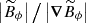 $ \left|\widetilde{B}_\phi \right|\big/\left|\boldsymbol{\nabla}\widetilde{B}_\phi \right| $