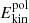 $ E_\text{kin}^\text{pol} $