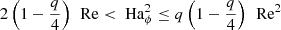 $$ \begin{aligned} 2\left(1-\frac{q}{4}\right)\,\text{ Re} < \text{ Ha}_\phi ^2 \le q\left(1-\frac{q}{4}\right)\,\text{ Re}^2 \end{aligned} $$
