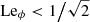 $$ \begin{aligned} \text{ Le}_\phi < 1\big /\sqrt{2} \end{aligned} $$