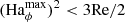 $ (\text{Ha}_\phi^{\text{max}})^2 < 3\text{Re}/2 $