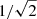 $ 1{/}\sqrt{2} $
