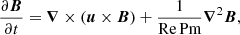 $$ \begin{aligned} \frac{\partial \boldsymbol{B}}{\partial t} = \boldsymbol{\nabla }\times (\boldsymbol{u}\times \boldsymbol{B}) +\frac{1}{\text{Re}\,\text{Pm}}\boldsymbol{\nabla }^{2} \boldsymbol{B} , \end{aligned} $$