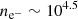 $ n_{\mathrm{e}^{-}} \sim 10^{4.5} $