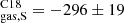 $ ^{\mathrm{C18}}_{\mathrm{gas,S}} = -296 \pm 19 $