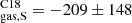 $ ^{\mathrm{C18}}_{\mathrm{gas,S}}=-209\pm 148 $