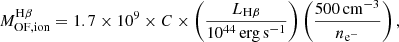 $$ \begin{aligned} M_{\rm OF,ion}^\mathrm{H\beta } = 1.7\times 10^{9} \times C \times \left( \frac{L_{\rm H\beta }}{10^{44}\,\mathrm{erg\,s}^{-1}} \right) \left( \frac{500\,\mathrm{cm}^{-3}}{{n}_{\mathrm{e}^{-}}} \right), \end{aligned} $$