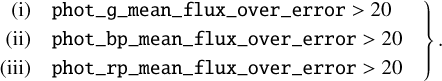 $\left. \matrix{ {\rm{(i) phot\_g\_mean\_flux\_over\_error > 20}} \hfill \cr {\rm{(ii) phot\_bp\_mean\_flux\_over\_error > 20}} \hfill \cr {\rm{(iii) phot\_rp\_mean\_flux\_over\_error > 20}} \hfill \cr} \right\}.$
