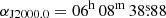 $ \alpha_{\mathrm{J2000.0}} = 06^{\mathrm{h}}\,08^{\mathrm{m}}\,38{{\overset{\text{s}}{.}}}88 $