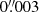 $ 0{{\overset{\prime\prime}{.}}}003 $