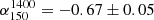 $ \alpha_{150}^{1400} = - 0.67 \pm0.05 $
