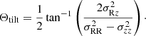 $$ \begin{aligned} \Theta _{\rm tilt} = \frac{1}{2} \tan ^{-1} \left(\frac{2 \sigma ^2_{\mathrm{R}z}}{\sigma ^2_{\rm RR} - \sigma ^2_{zz}}\right)\cdot \end{aligned} $$